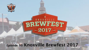 Knoxville Brewfest 2017 Podcast Episode 30